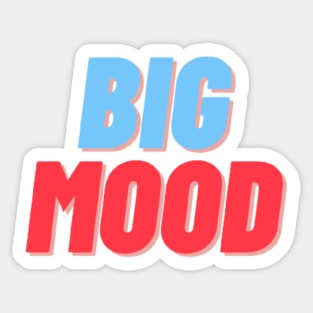 BIG MOOD Sticker